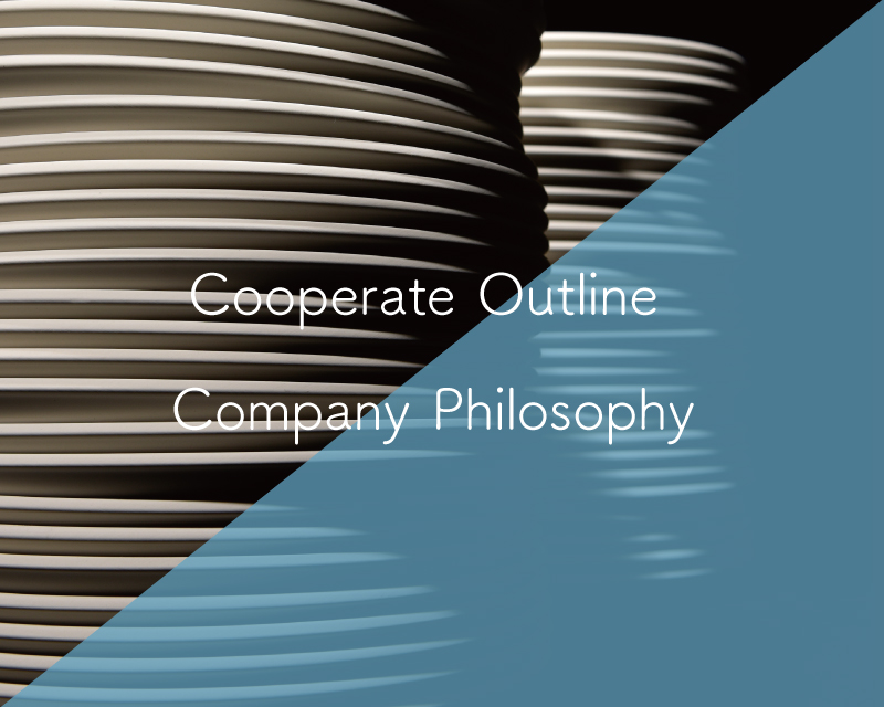 Cooperate Outline 　Company Philosophy